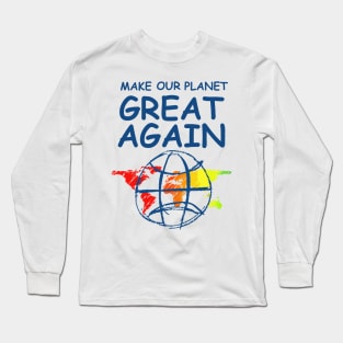 Make Our Planet Great Again Long Sleeve T-Shirt